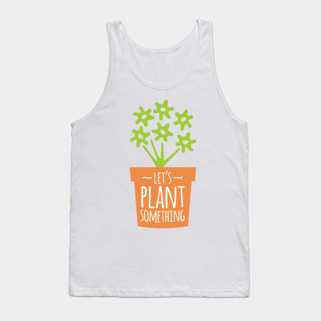 Let’s Plant Something Tank Top by oddmatter